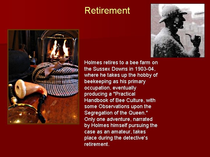 Retirement Holmes retires to a bee farm on the Sussex Downs in 1903 -04,