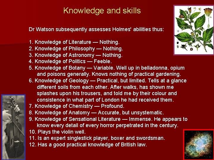 Knowledge and skills Dr Watson subsequently assesses Holmes' abilities thus: 1. Knowledge of Literature