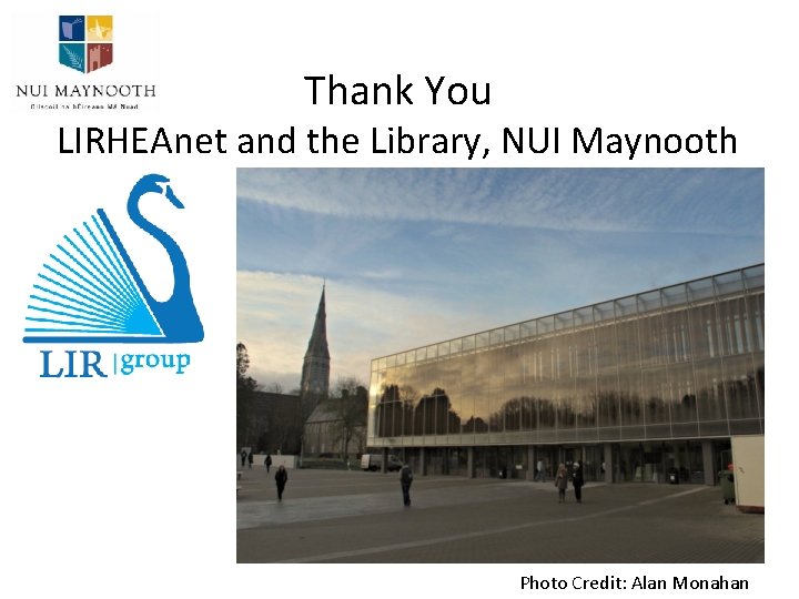 Thank You LIRHEAnet and the Library, NUI Maynooth Photo Credit: Alan Monahan 