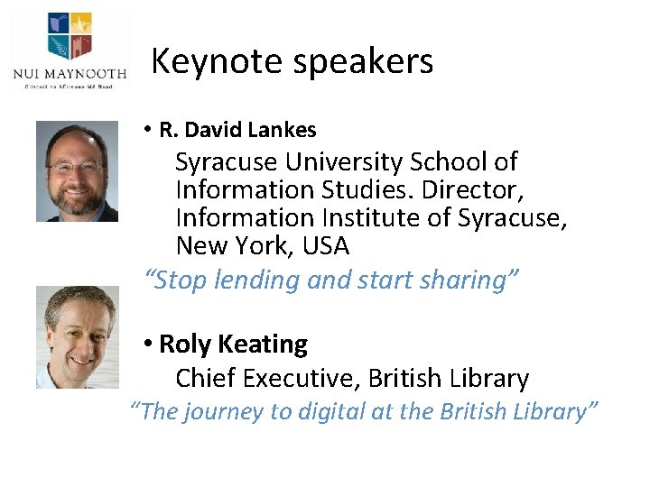 Keynote speakers • R. David Lankes Syracuse University School of Information Studies. Director, Information