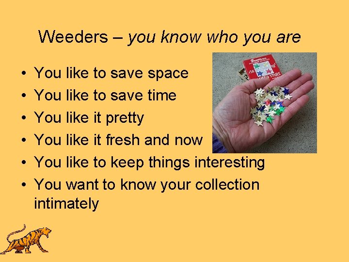 Weeders – you know who you are • • • You like to save