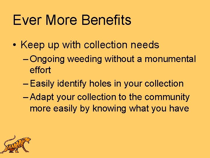 Ever More Benefits • Keep up with collection needs – Ongoing weeding without a