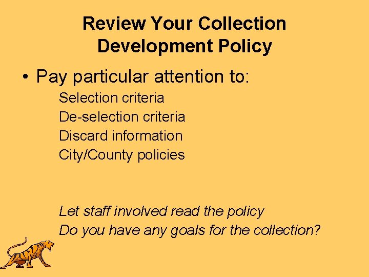 Review Your Collection Development Policy • Pay particular attention to: Selection criteria De-selection criteria