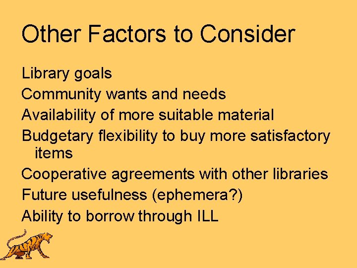 Other Factors to Consider Library goals Community wants and needs Availability of more suitable