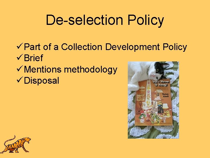 De-selection Policy üPart of a Collection Development Policy üBrief üMentions methodology üDisposal 