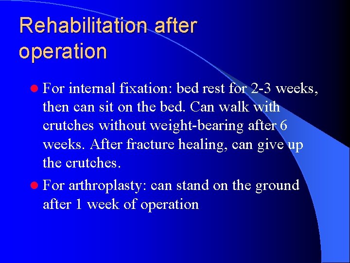 Rehabilitation after operation l For internal fixation: bed rest for 2 -3 weeks, then