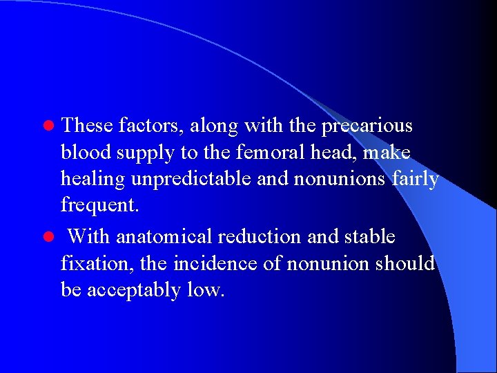 l These factors, along with the precarious blood supply to the femoral head, make