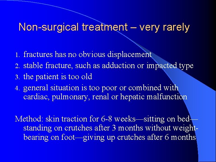 Non-surgical treatment – very rarely fractures has no obvious displacement 2. stable fracture, such