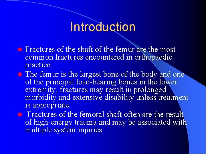 Introduction Fractures of the shaft of the femur are the most common fractures encountered