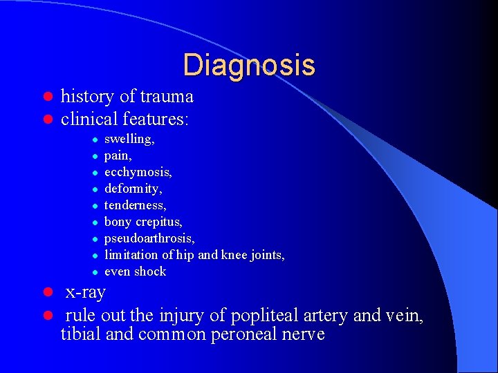 Diagnosis l l history of trauma clinical features: l l l swelling, pain, ecchymosis,