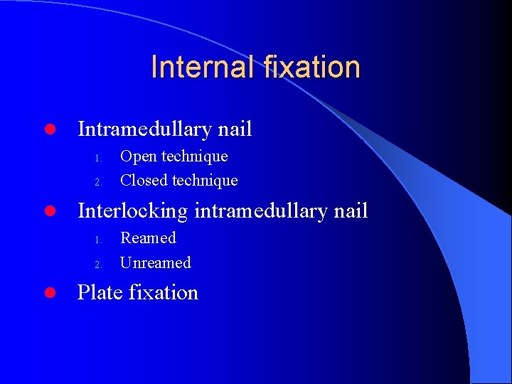 Internal fixation l Intramedullary nail 1. 2. l Interlocking intramedullary nail 1. 2. l