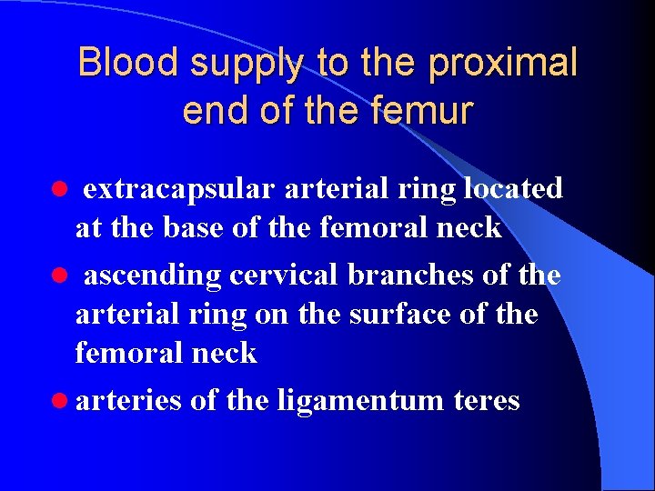 Blood supply to the proximal end of the femur extracapsular arterial ring located at