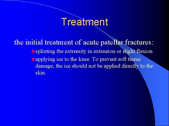 Treatment the initial treatment of acute patellar fractures: l splinting the extremity in extension