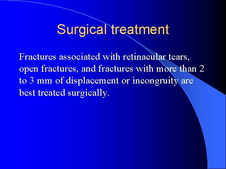 Surgical treatment Fractures associated with retinacular tears, open fractures, and fractures with more than