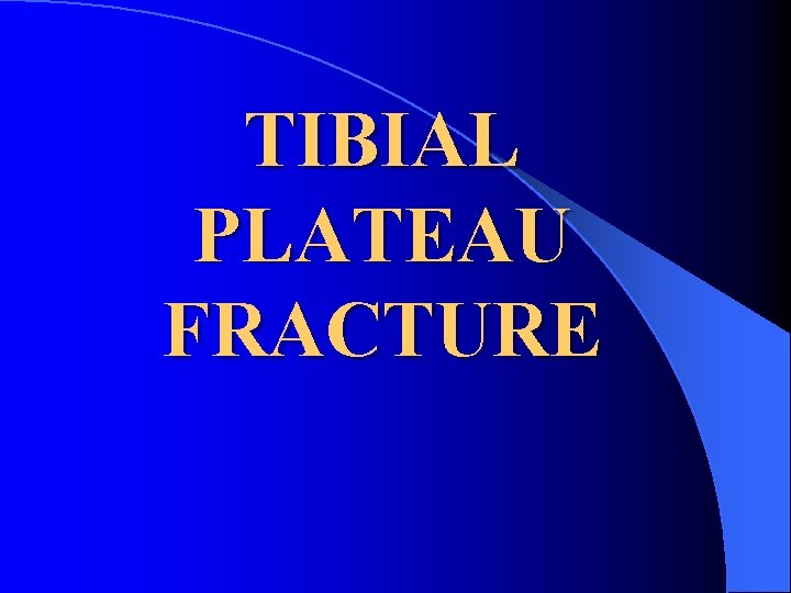 TIBIAL PLATEAU FRACTURE 