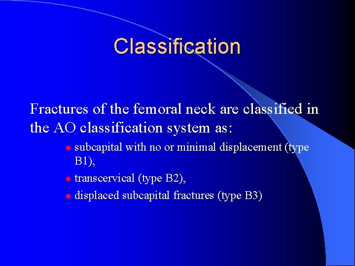 Classification Fractures of the femoral neck are classified in the AO classification system as: