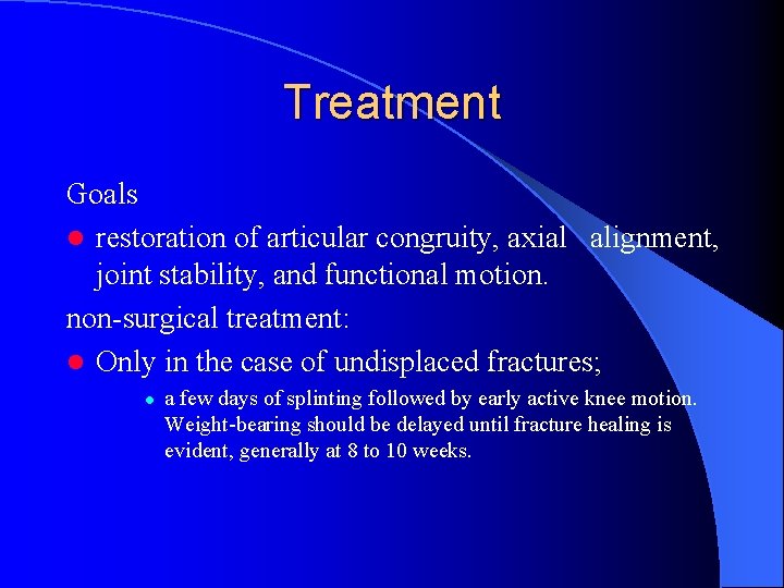 Treatment Goals l restoration of articular congruity, axial alignment, joint stability, and functional motion.