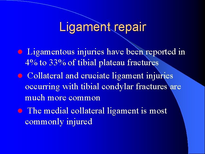 Ligament repair l Ligamentous injuries have been reported in 4% to 33% of tibial