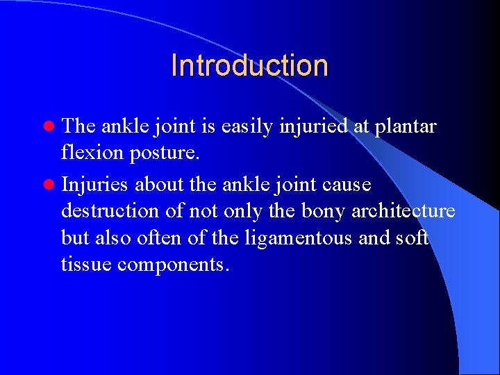 Introduction l The ankle joint is easily injuried at plantar flexion posture. l Injuries
