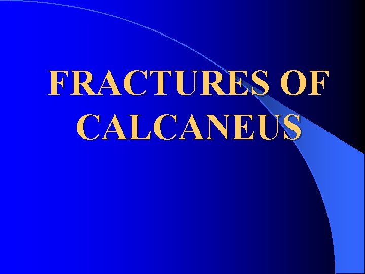 FRACTURES OF CALCANEUS 