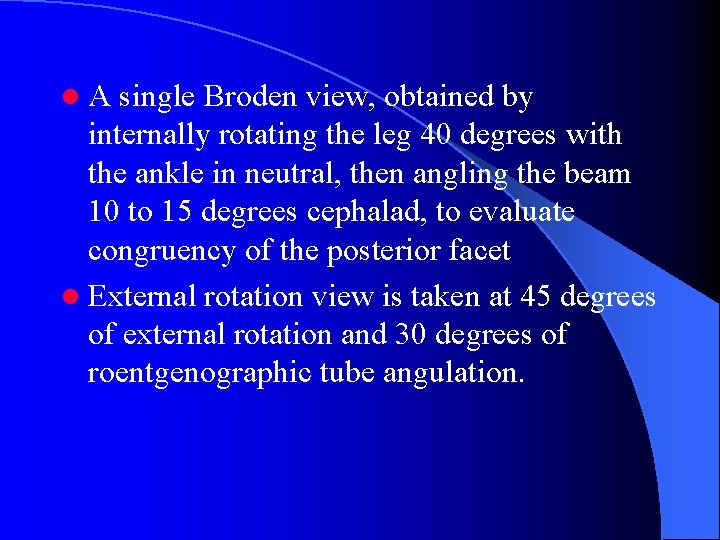 l A single Broden view, obtained by internally rotating the leg 40 degrees with
