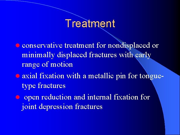 Treatment l conservative treatment for nondisplaced or minimally displaced fractures with early range of