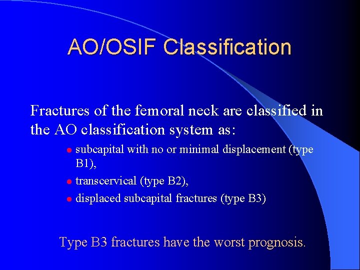 AO/OSIF Classification Fractures of the femoral neck are classified in the AO classification system