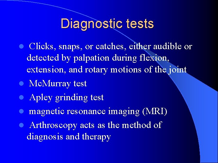 Diagnostic tests l Clicks, snaps, or catches, either audible or detected by palpation during