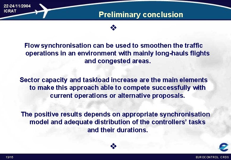 22 -24/11/2004 ICRAT Preliminary conclusion v Flow synchronisation can be used to smoothen the