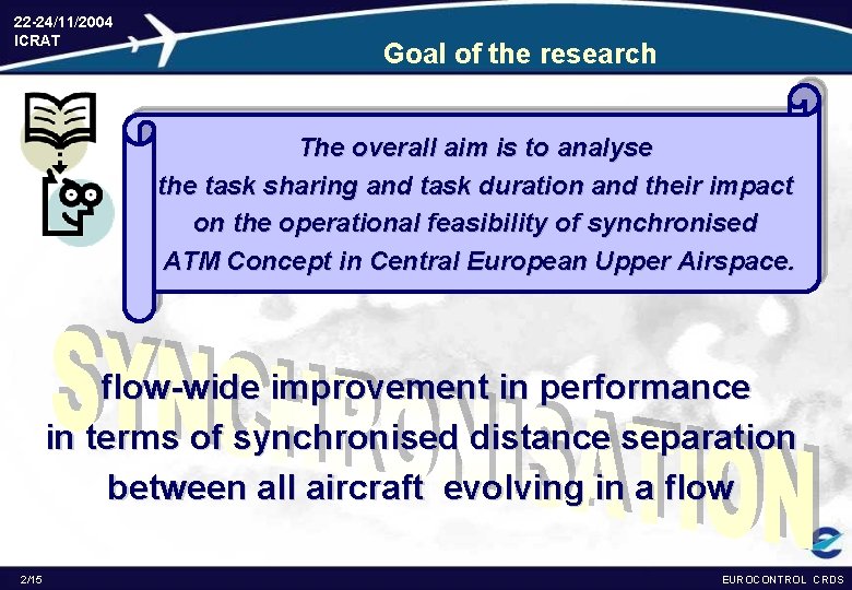 22 -24/11/2004 ICRAT Goal of the research The overall aim is to analyse the
