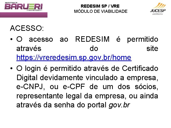 REDESIM SP / VRE MÓDULO DE VIABILIDADE ACESSO: • O acesso ao REDESIM é