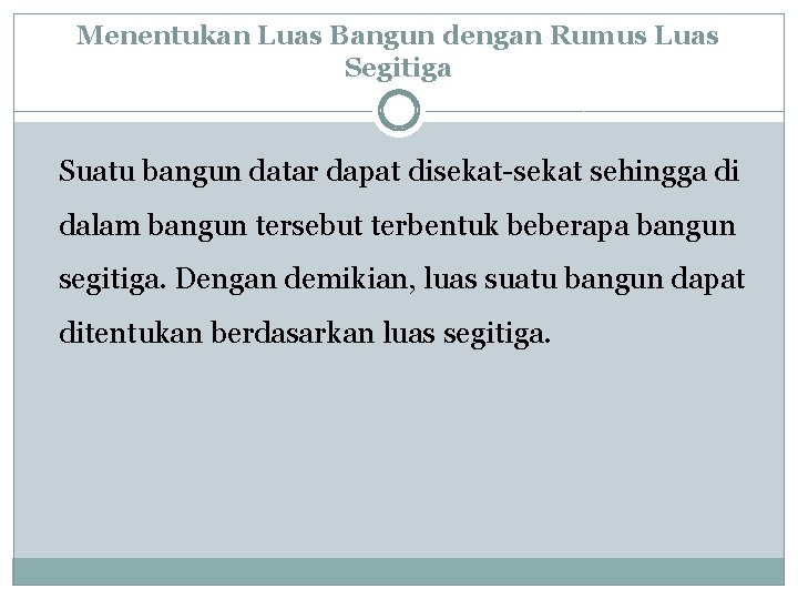 Menentukan Luas Bangun dengan Rumus Luas Segitiga Suatu bangun datar dapat disekat-sekat sehingga di