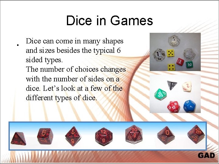 Dice in Games • Dice can come in many shapes and sizes besides the