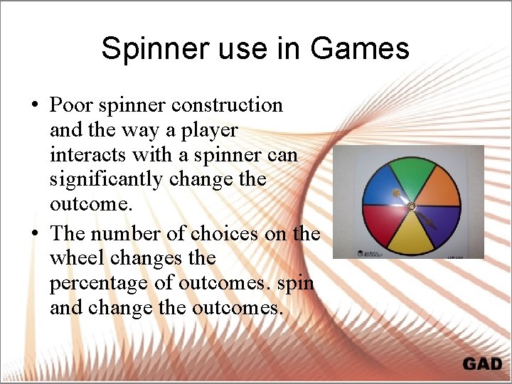 Spinner use in Games • Poor spinner construction and the way a player interacts