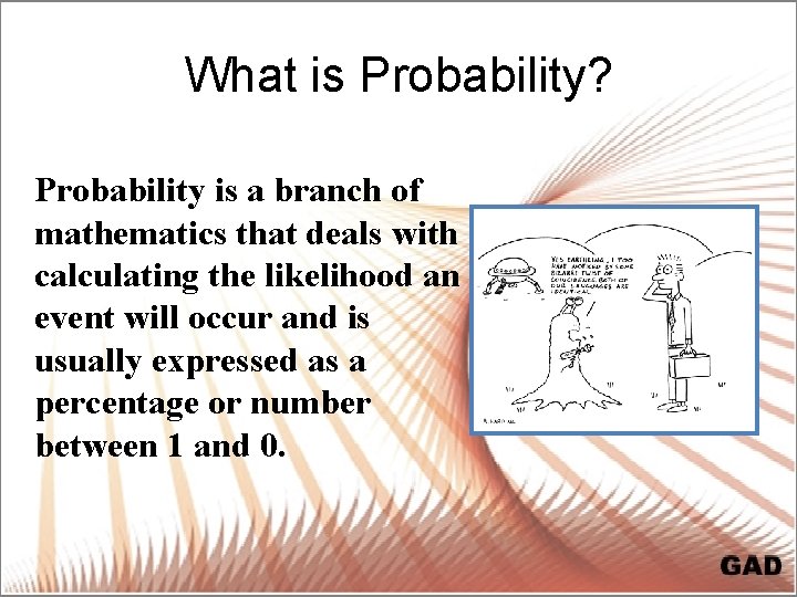 What is Probability? Probability is a branch of mathematics that deals with calculating the