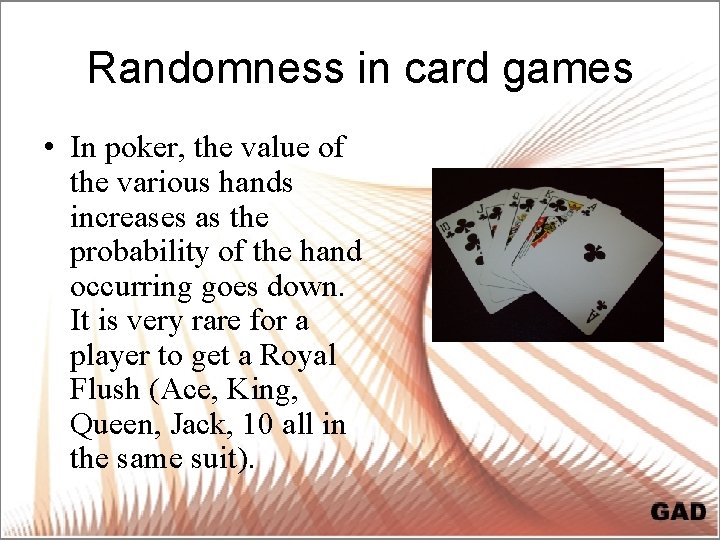 Randomness in card games • In poker, the value of the various hands increases