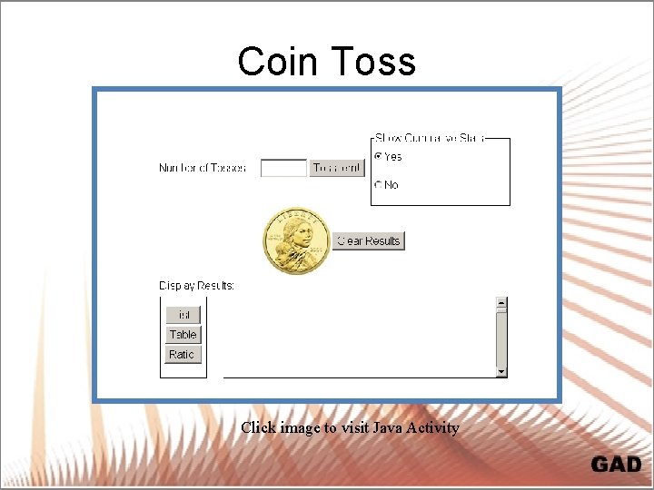 Coin Toss Click image to visit Java Activity 