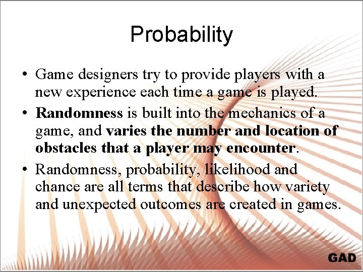 Probability • Game designers try to provide players with a new experience each time