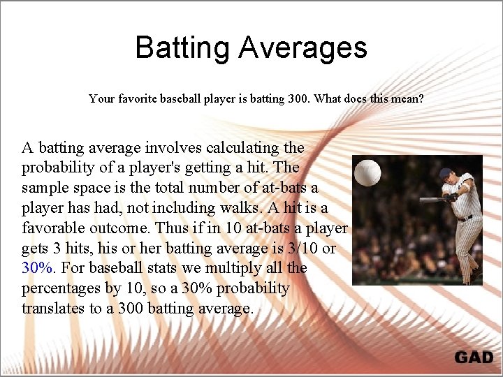 Batting Averages Your favorite baseball player is batting 300. What does this mean? A