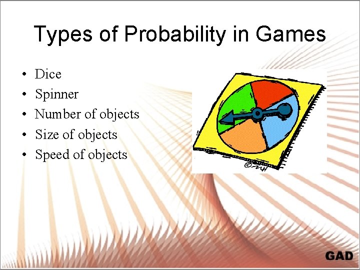 Types of Probability in Games • • • Dice Spinner Number of objects Size