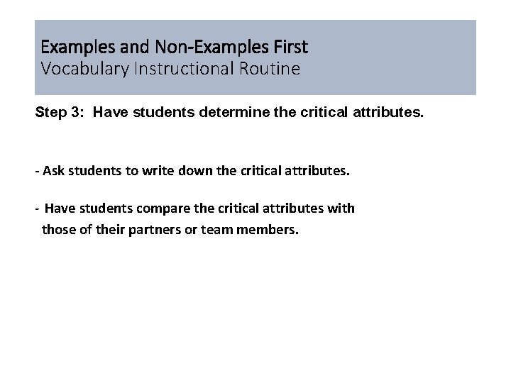 Examples and Non-Examples First Vocabulary Instructional Routine Step 3: Have students determine the critical