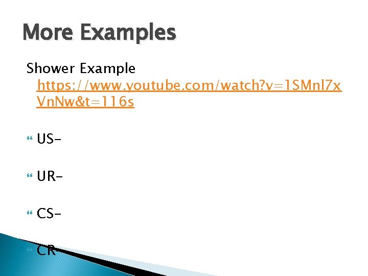 More Examples Shower Example https: //www. youtube. com/watch? v=1 SMnl 7 x Vn. Nw&t=116