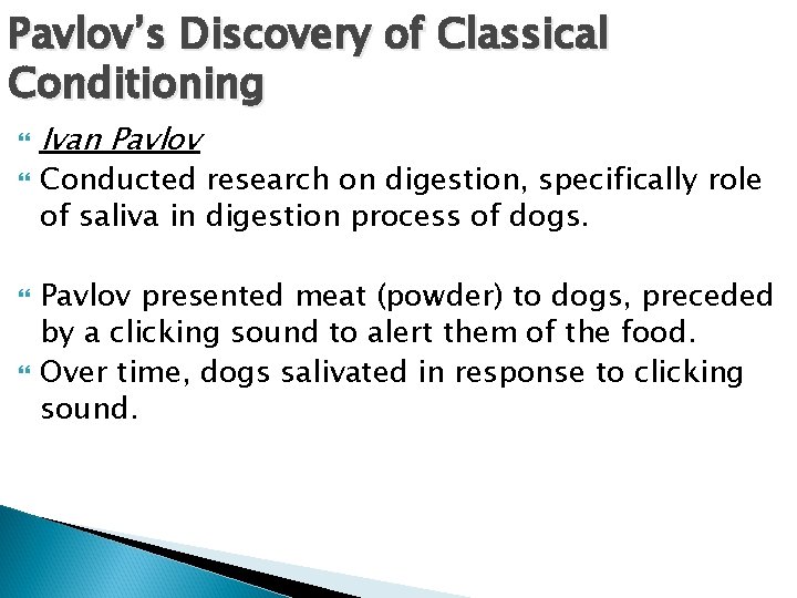 Pavlov’s Discovery of Classical Conditioning Ivan Pavlov Conducted research on digestion, specifically role of