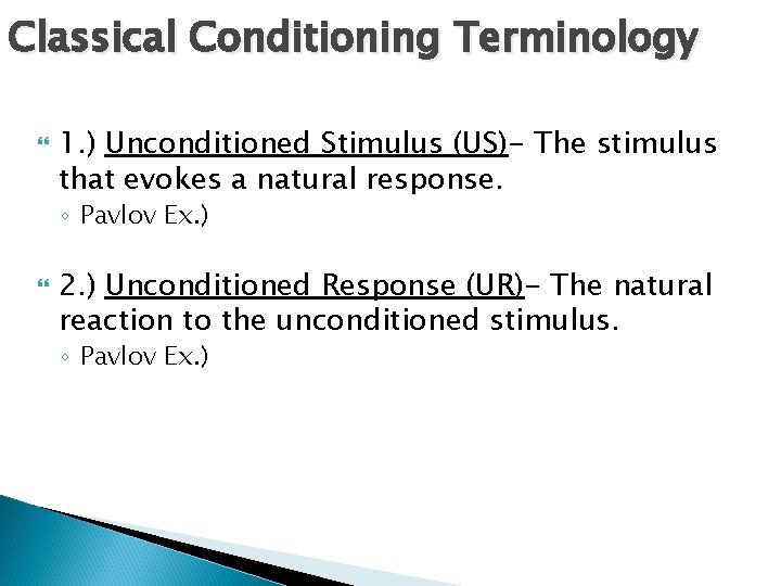 Classical Conditioning Terminology 1. ) Unconditioned Stimulus (US)- The stimulus that evokes a natural