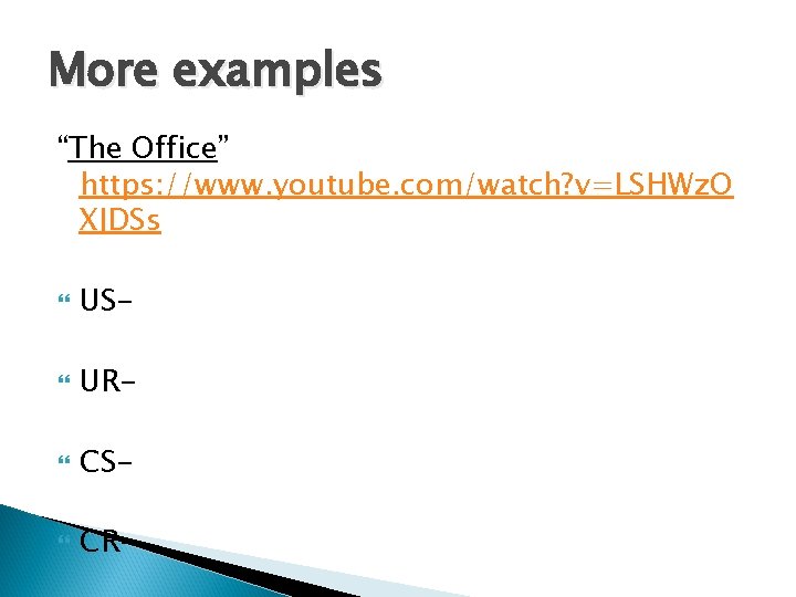 More examples “The Office” https: //www. youtube. com/watch? v=LSHWz. O XJDSs US- UR- CS-