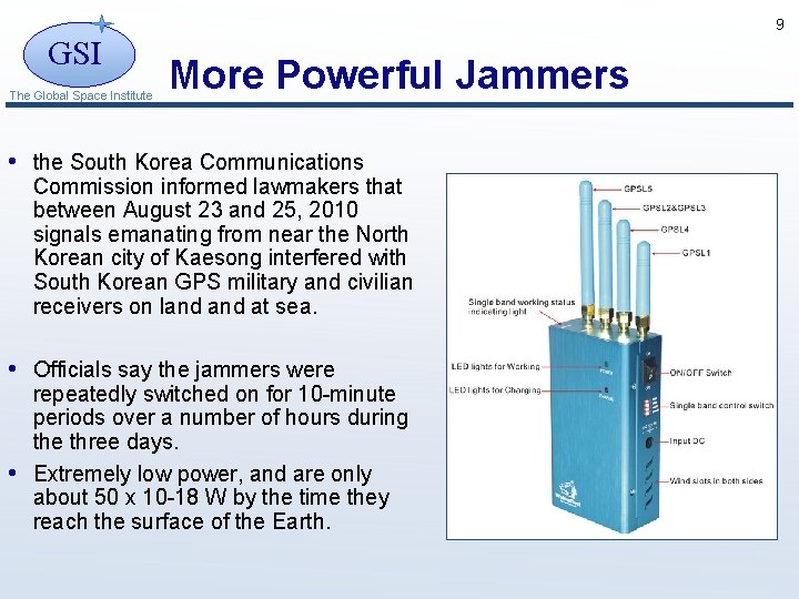 9 GSI The Global Space Institute More Powerful Jammers • the South Korea Communications