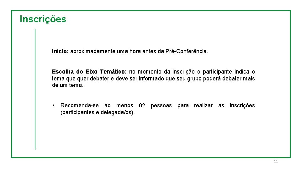 Inscrições Início: aproximadamente uma hora antes da Pré-Conferência. Escolha do Eixo Temático: no momento