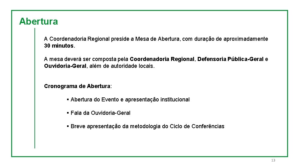 Abertura A Coordenadoria Regional preside a Mesa de Abertura, com duração de aproximadamente 30