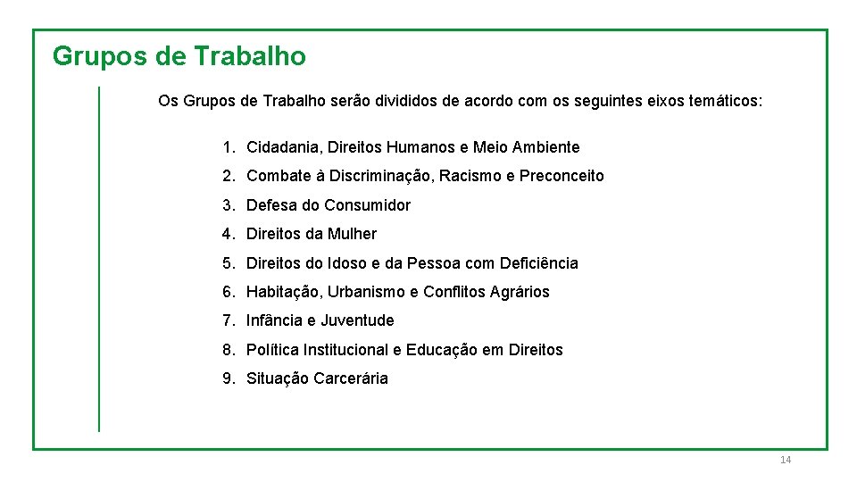 Grupos de Trabalho Os Grupos de Trabalho serão divididos de acordo com os seguintes