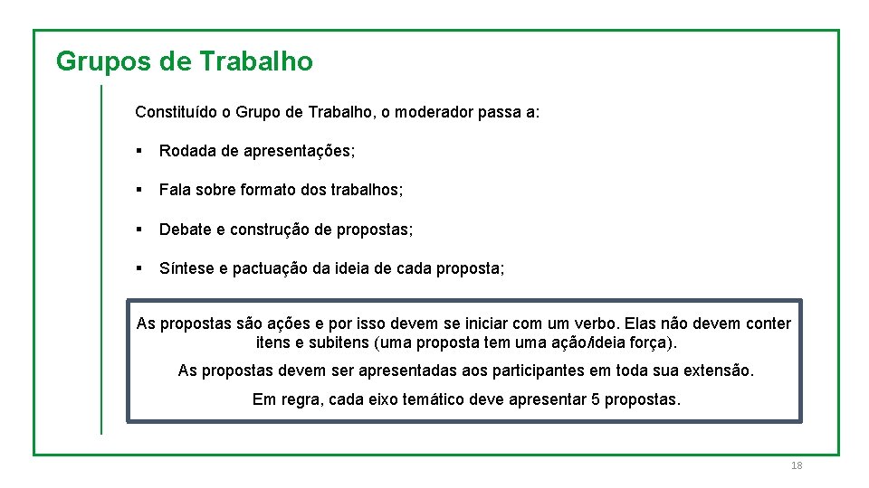 Grupos de Trabalho Constituído o Grupo de Trabalho, o moderador passa a: § Rodada